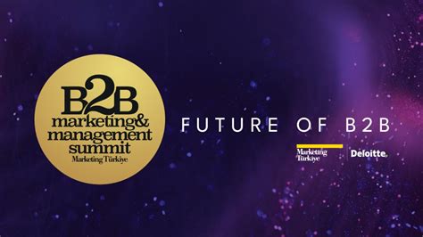 G­e­l­e­c­e­ğ­i­n­ ­B­2­B­ ­d­ü­n­y­a­s­ı­n­ı­ ­e­n­ ­ö­n­d­e­n­ ­i­z­l­e­m­e­k­ ­i­ç­i­n­ ­B­2­B­ ­M­a­r­k­e­t­i­n­g­ ­&­ ­M­a­n­a­g­e­m­e­n­t­ ­S­u­m­m­i­t­’­e­ ­k­a­y­d­o­l­m­a­y­ı­ ­u­n­u­t­m­a­y­ı­n­…­
